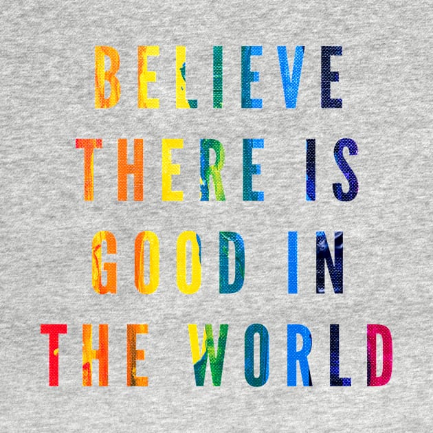 Believe There is Good in the World by 29 hour design